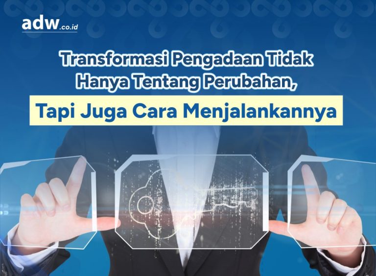 Thumbnail Transformasi Pengadaan Tidak Hanya Tentang Perubahan, Tapi Juga Cara Menjalankannya