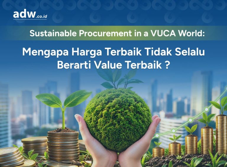 Thumbnail Sustainable Procurement in a VUCA World: Mengapa Harga Terbaik Tidak Selalu Berarti Value Terbaik ?